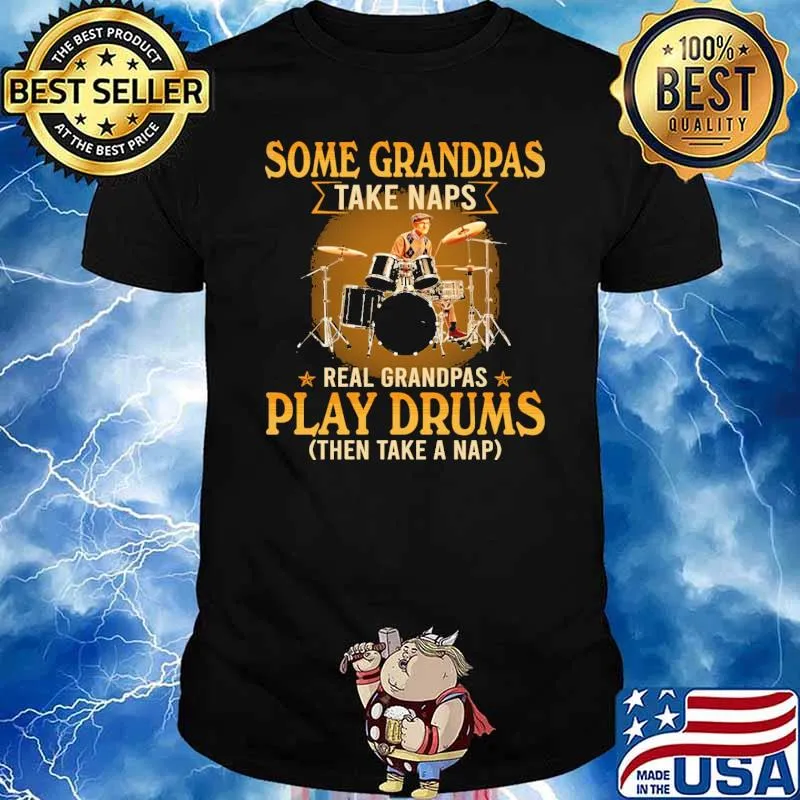 Some Grandpas Taka Naps Real Grandpas Play Drums Then Take A Nap Shirt