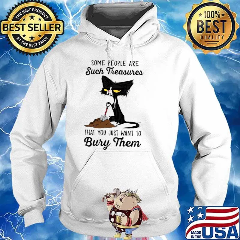 Some People Are Such Treasure That You Just Want To Bury Them Cat Shirt Hoodie