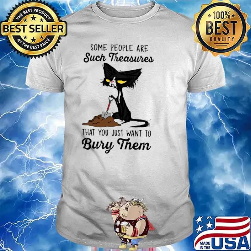 Some People Are Such Treasure That You Just Want To Bury Them Cat Shirt