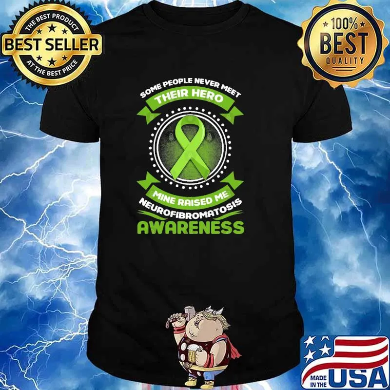 Some people never meet their hero mine raised me Neurofibromatosis Awareness Survivor Genetic Disease Green Ribbon shirt
