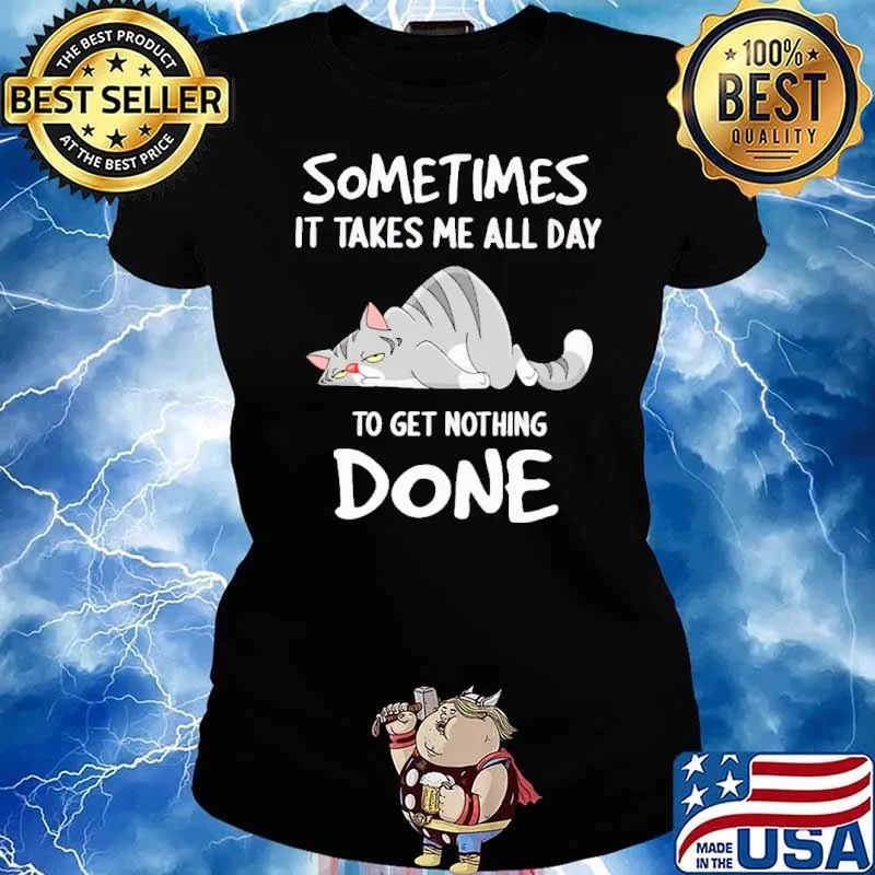 Some Times It Takes Me All Day To get Nothing Done Cat Shirt Ladies tee