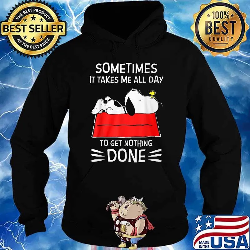 Sometime It Takes Me All Day To Get Nothing Done Snoopy And woodstock T-Shirt Hoodie