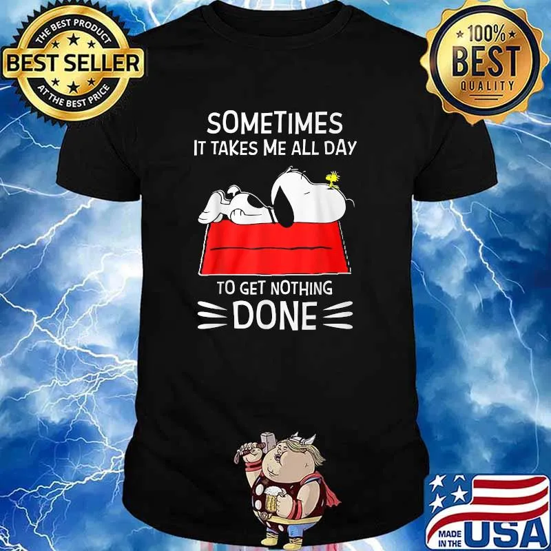 Sometime It Takes Me All Day To Get Nothing Done Snoopy And woodstock T-Shirt