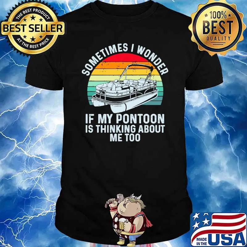 Sometimes i wonder if my pontoon is thinking about me too boating vintage sunset shirt