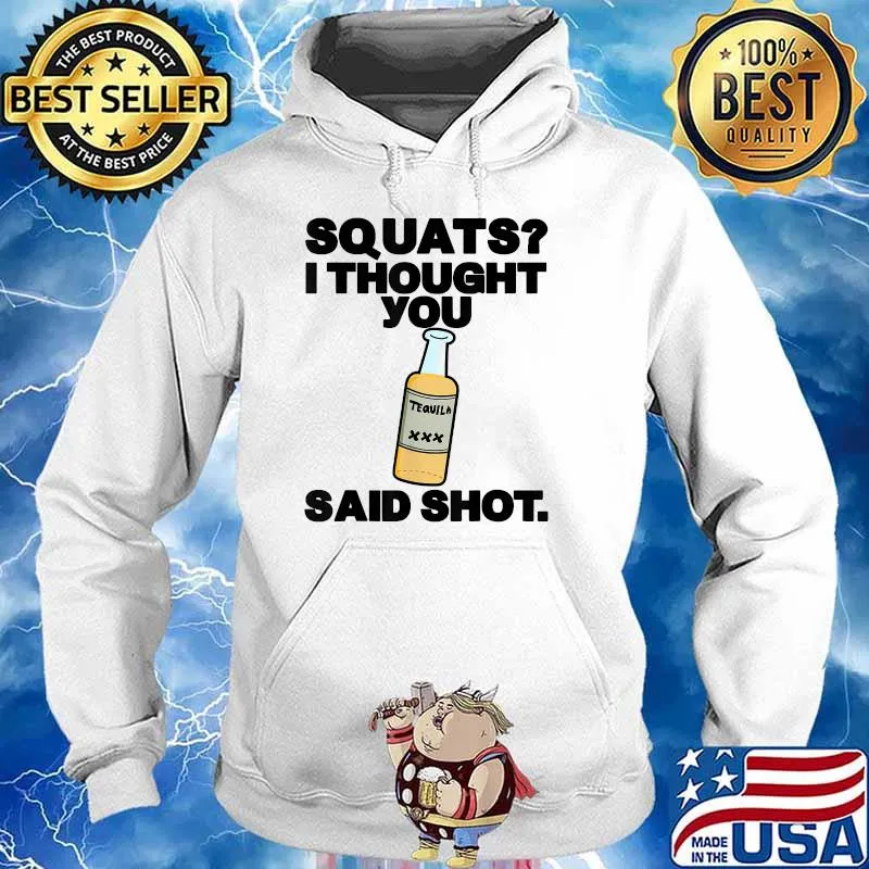Squats I Thought You Said Shots T-Shirt Hoodie