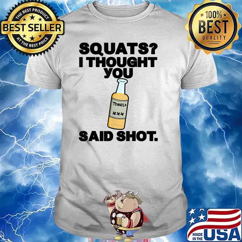 Squats I Thought You Said Shots T-Shirt