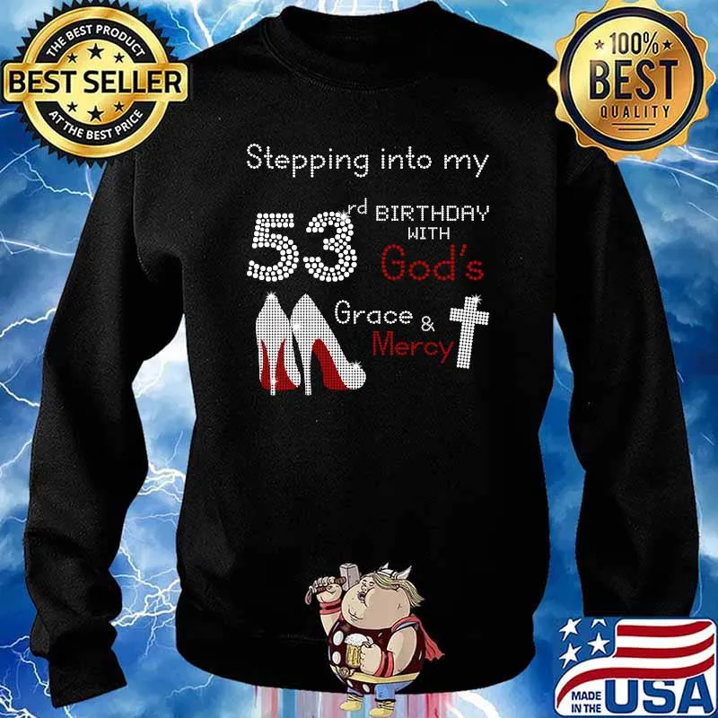 Stepping Into My 53rd Birthday With Gods Grace And Mercy T-Shirt Sweater