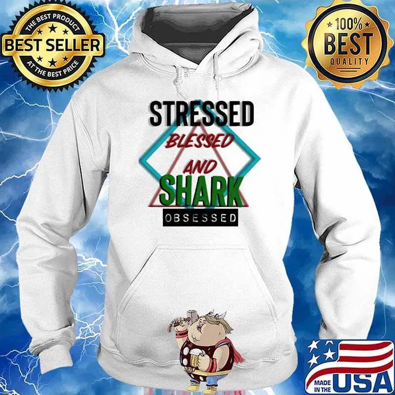 Stressed blessed and Shark obsessed s Hoodie