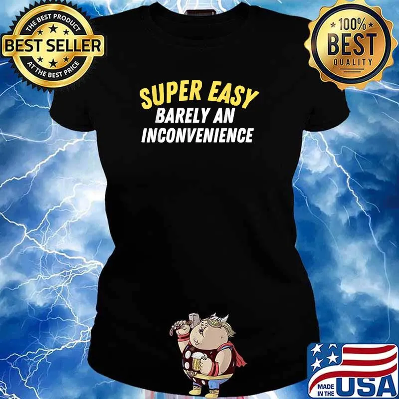 Super Easy Barely An Inconvenience T-Shirt Ladies tee