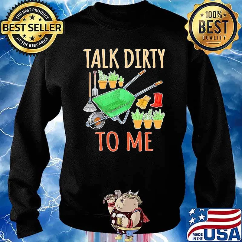 Talk Dirty To Me Gardening Shirt Sweater
