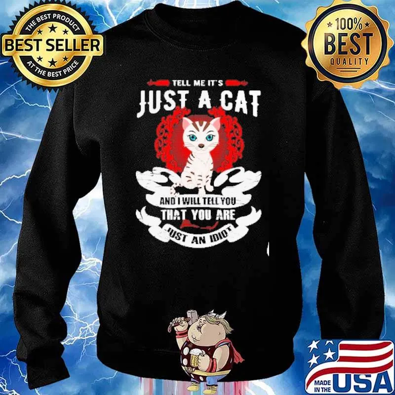 Tell Me It's Just A Cat And Will Tell You That You Are Just An Idiot s Sweater