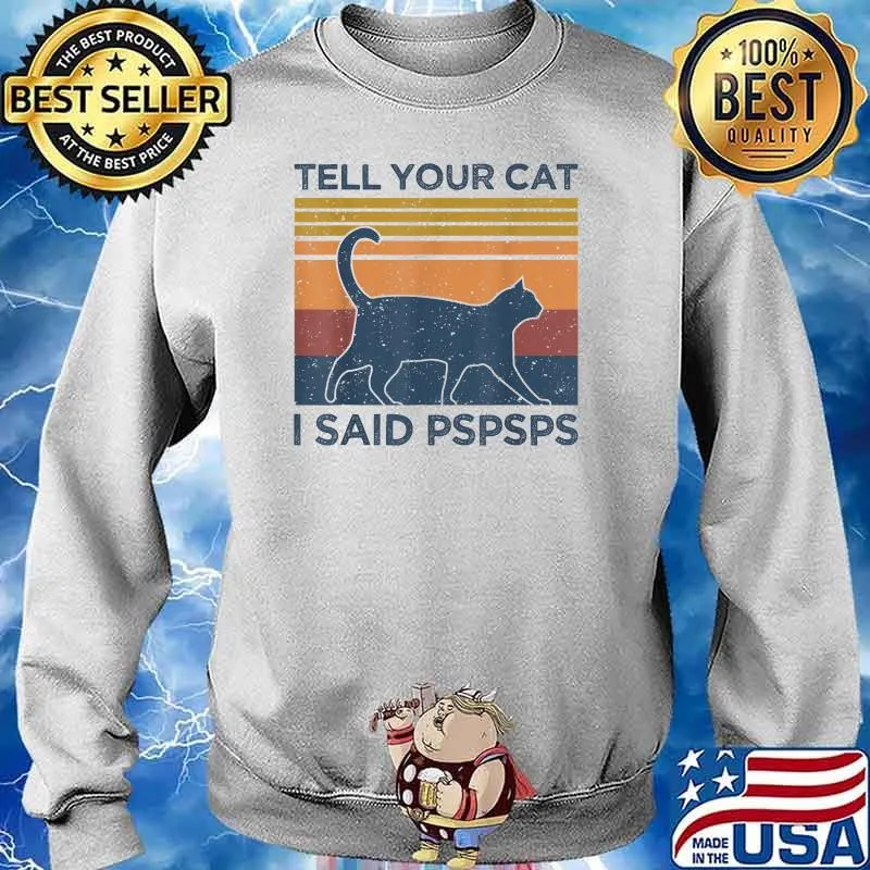 Tell Your Cat I Said Pspsps Vintage T-Shirt Sweater