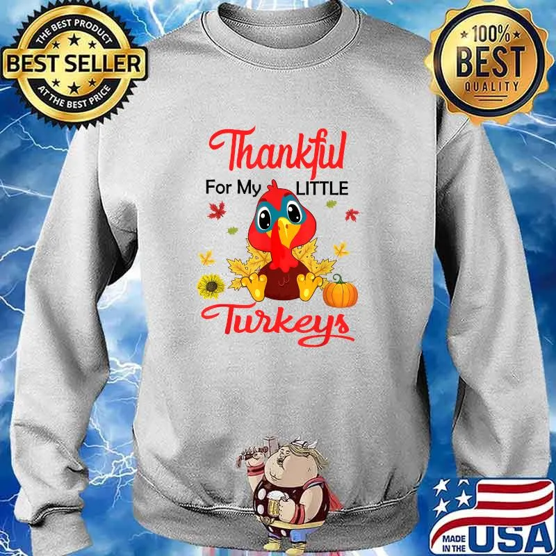 Thankful For My Little Turkeys Teacher Thanksgiving Day T-Shirt Sweater