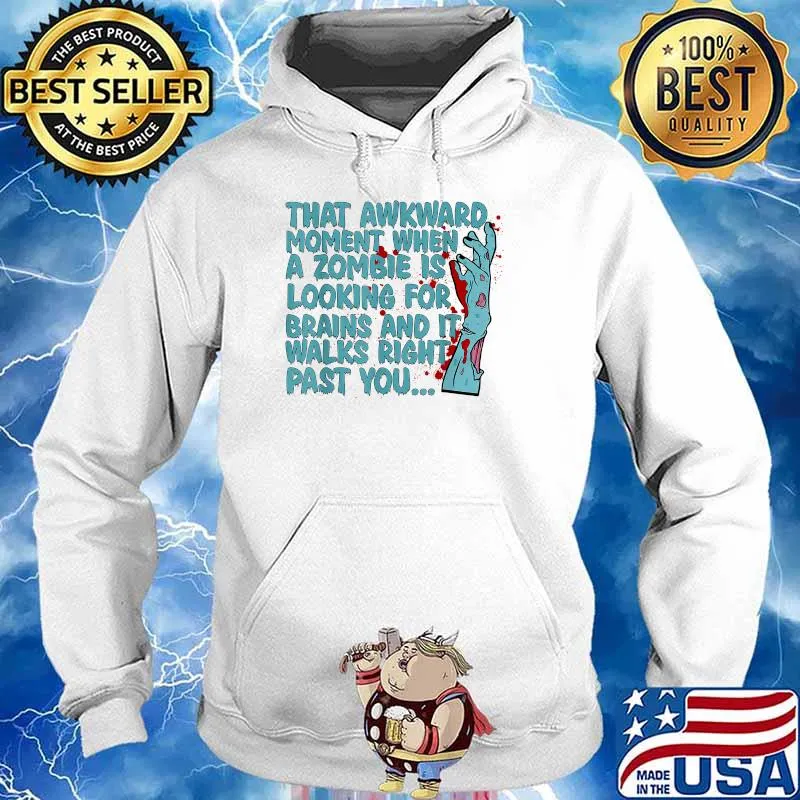 That Awkward Moment When A Zombie Is Looking For Brains T-Shirt Hoodie