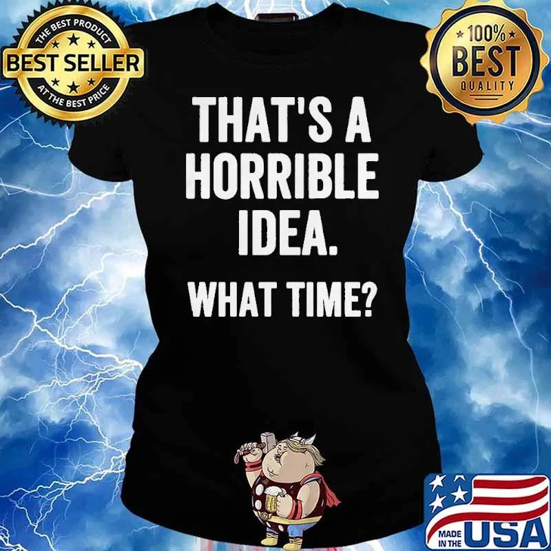 Thats a horrible idea what time s Ladies tee