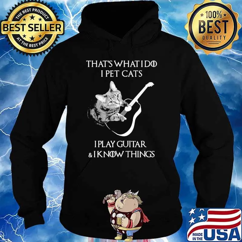 Thats what i do i pet cats i play guitar i know things s Hoodie
