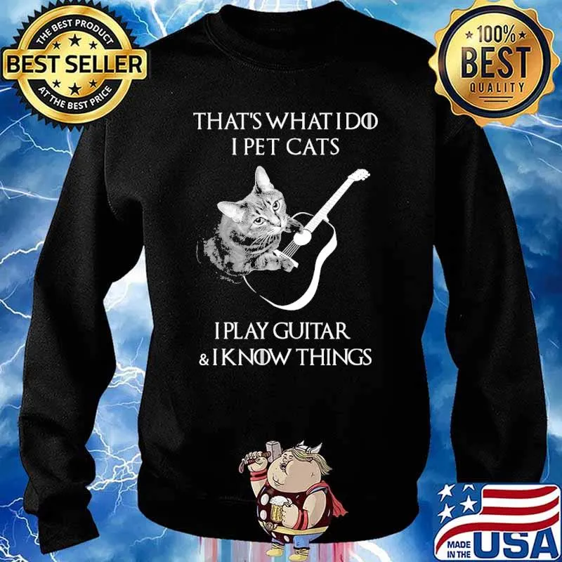 Thats what i do i pet cats i play guitar i know things s Sweater