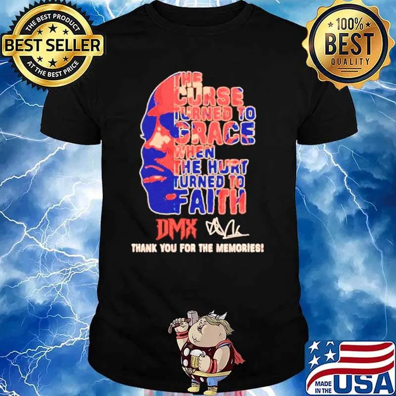 The curse turned to grace when the hurt turned to faith DMX thank you for the memories shirt