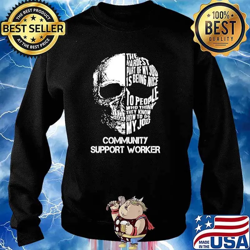 The hardest part of my hob is being nice to people who think they know how to do my job community support worker skull s Sweater