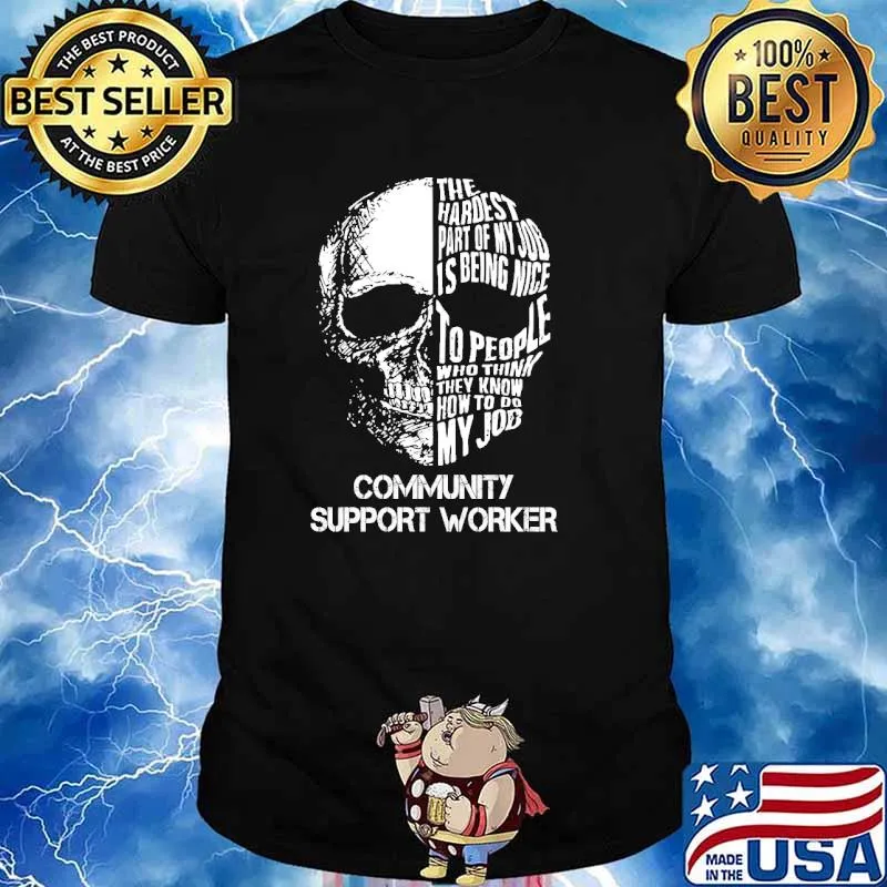 The hardest part of my hob is being nice to people who think they know how to do my job community support worker skull shirt