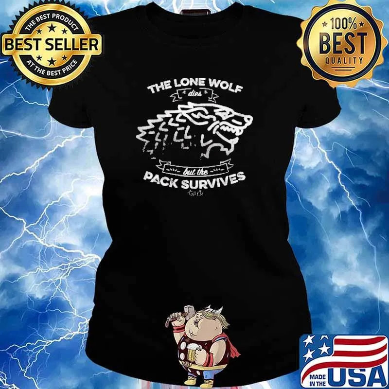 The Lone wolf dies but the pack survives s Ladies tee