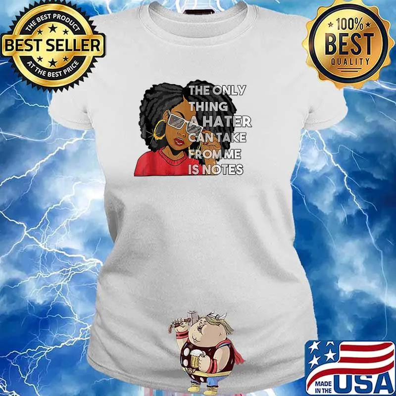 The only thing a hater can take from me is notes melanin woman T-Shirt Ladies tee