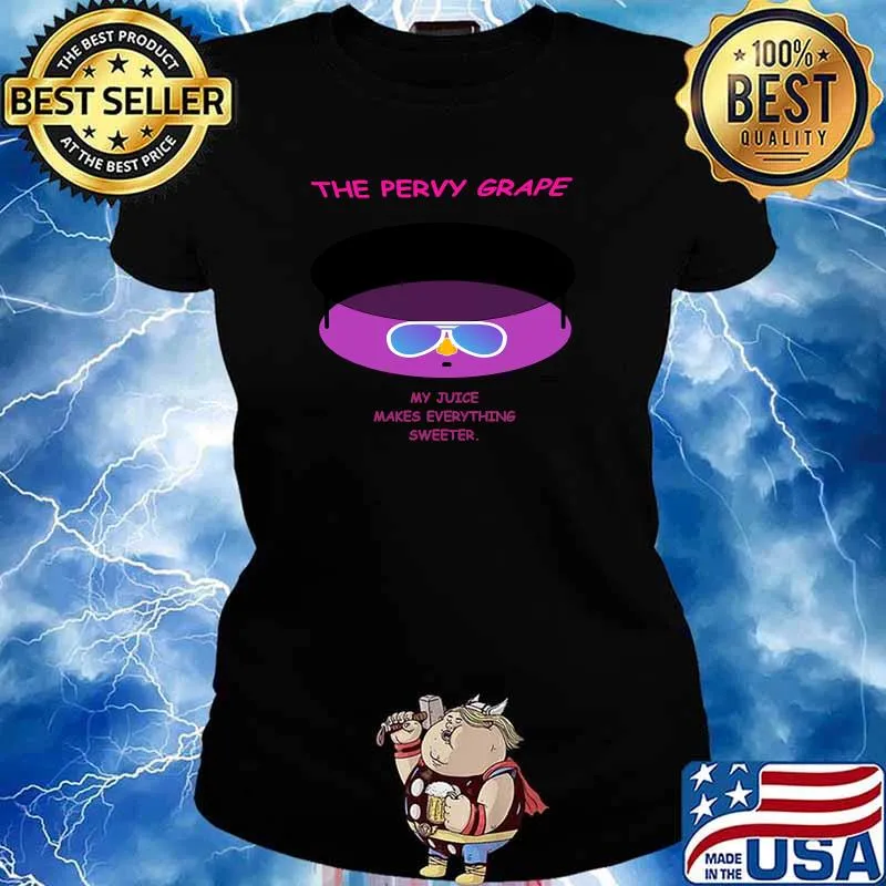 The Pervy Grape My Juice Makes Everything Sweeter T-Shirt Ladies tee