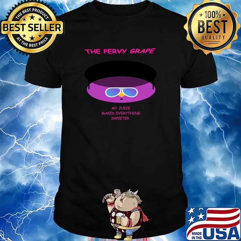 The Pervy Grape My Juice Makes Everything Sweeter T-Shirt