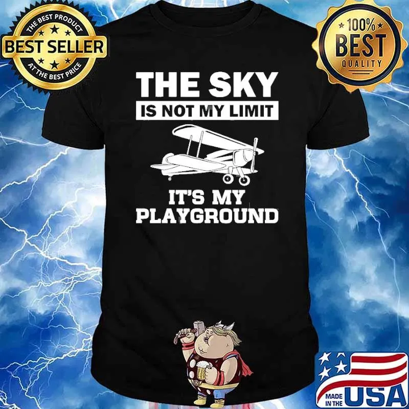 The sky is not my limit its my playground Plane Pilot Aviation shirt
