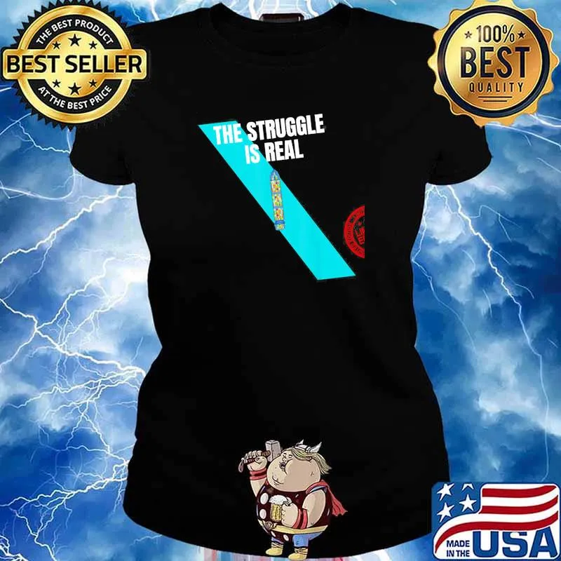 The Struggle Is Real 7 Shirt Ladies tee