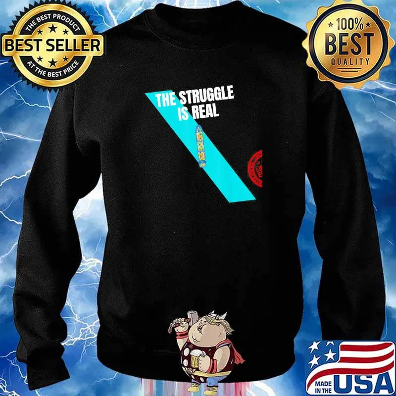 The Struggle Is Real 7 Shirt Sweater