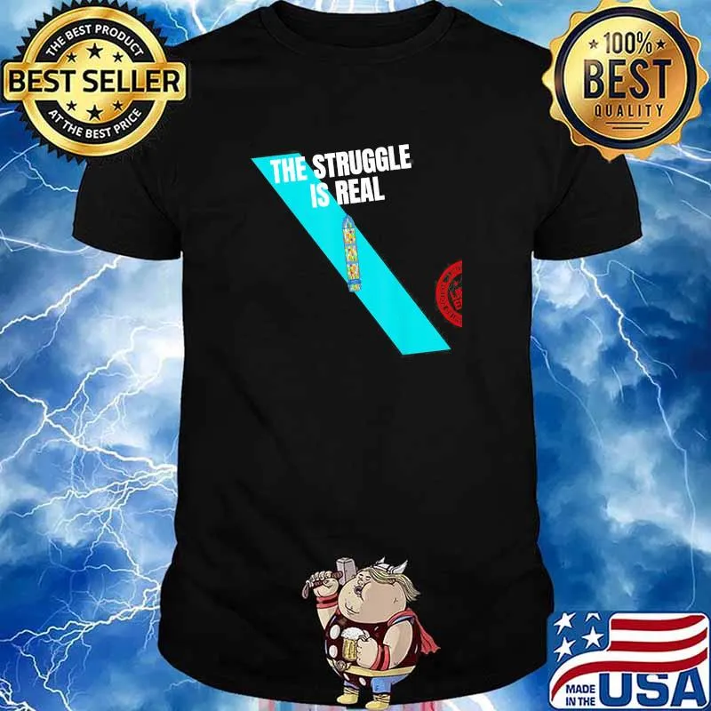 The Struggle Is Real 7 Shirt