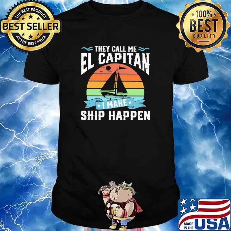 THey Call Me El Capitan I Make Ship Happen Sailing Vintage Shirt