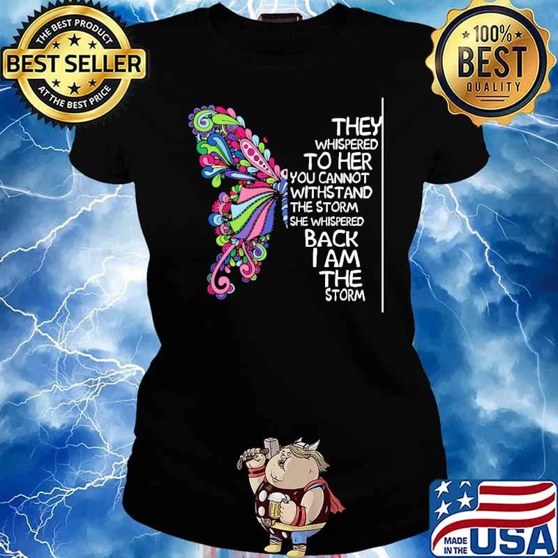 THey Whispered To Her You Cannot Withstand The Strorm Butterfly Shirt Ladies tee