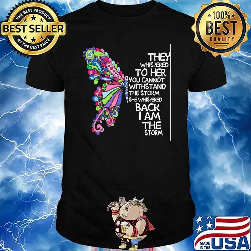THey Whispered To Her You Cannot Withstand The Strorm Butterfly Shirt