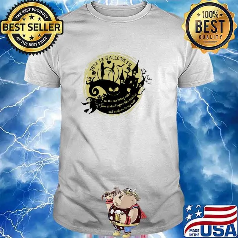 This is halloween i am the one hiding under your stairs fingers like snakes and spiders in my hair jack and sally shirt