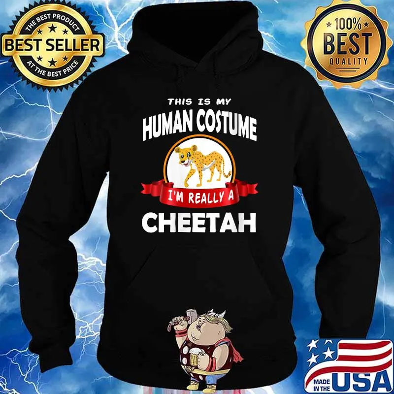 This is My Human Costume I'm really a Cheetah T-Shirt Hoodie