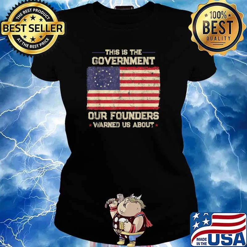 This Is The Government Our Founders Warned Us About Patriot American Flag T-Shirt Ladies tee