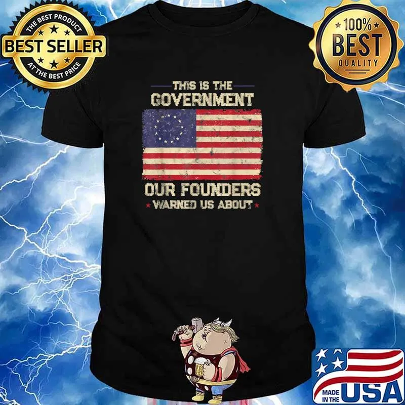 This Is The Government Our Founders Warned Us About Patriot American Flag T-Shirt