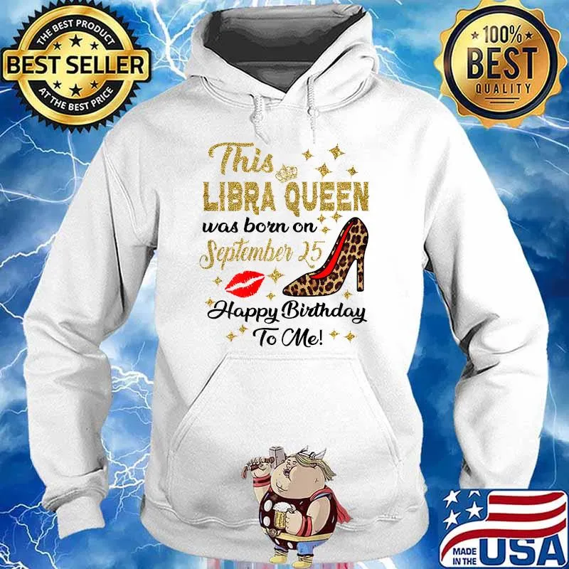 This Libra Queen Was Born On September 25 Happy Birthday To Me High Heel Leopard T-Shirt Hoodie