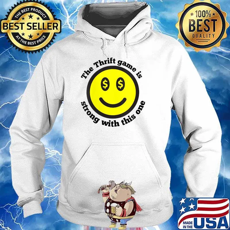 Thrift Game Is Strong With This One T-Shirt Hoodie