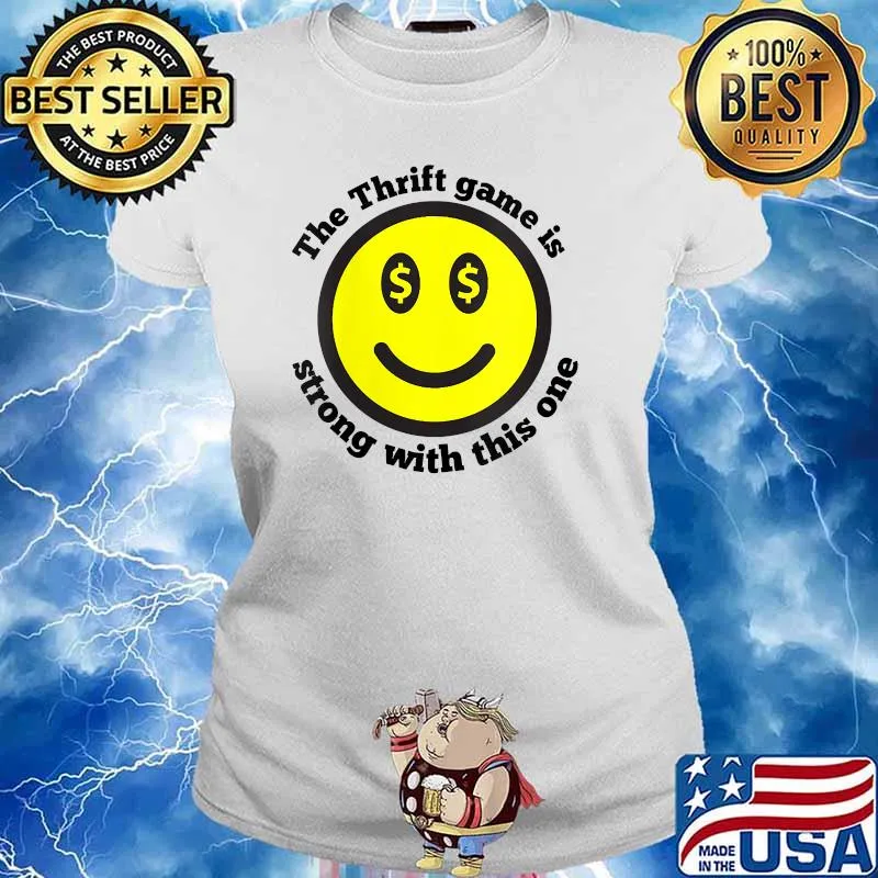 Thrift Game Is Strong With This One T-Shirt Ladies tee