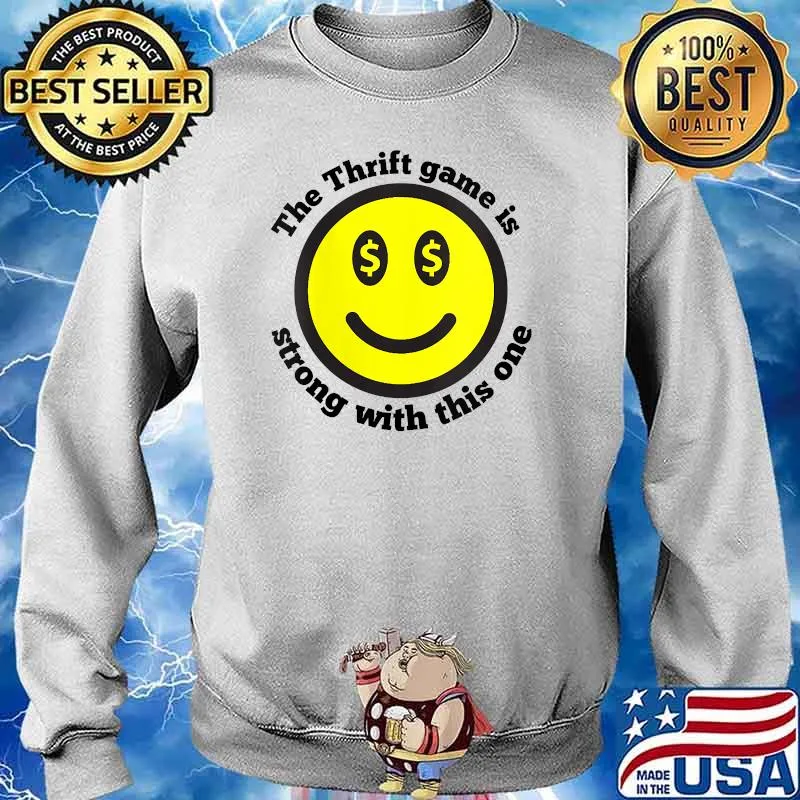 Thrift Game Is Strong With This One T-Shirt Sweater
