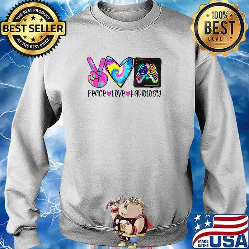 Tie Dye Peace Love Radiology Radiologist Thanksgiving T-Shirt Sweater
