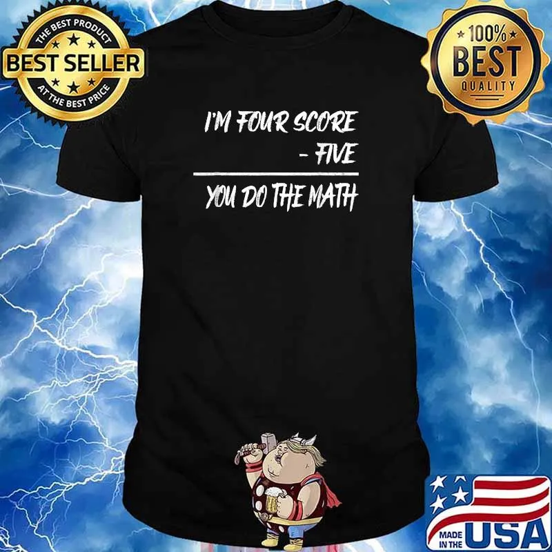 Top i'm Four Score Five You Do The Math T-shirt