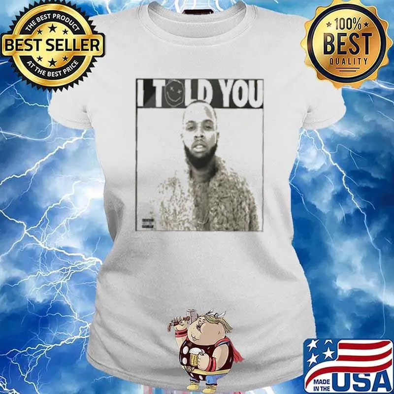 Tory Lanez I Told You Shirt Ladies tee