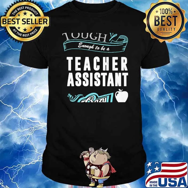 Tough enough to be a teacher assistant crazy enough to love it shirt