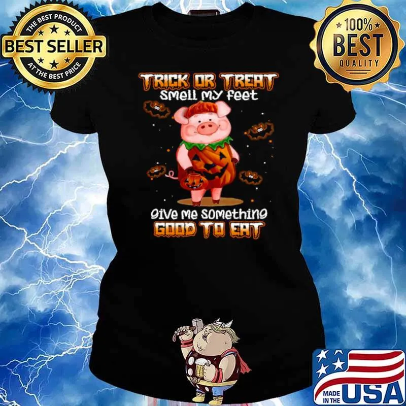 Trick Or Treat Smell My Feet Give Me Something Good To Eat Halloween Pig s Ladies tee