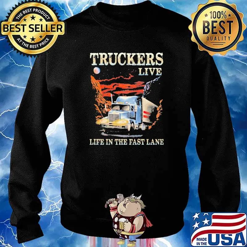 Truckers Live Life In The Fast Lane Shirt Sweater
