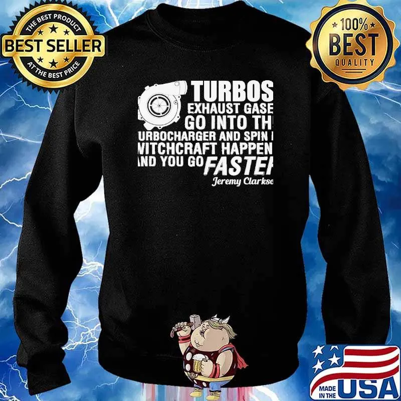 Turbos exhaust gases go into the turbocharger and spin it witchcraft happens and you go faster s Sweater